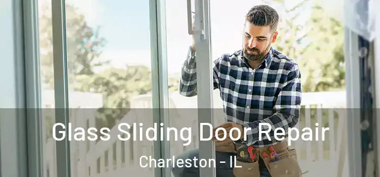 Glass Sliding Door Repair Charleston - IL