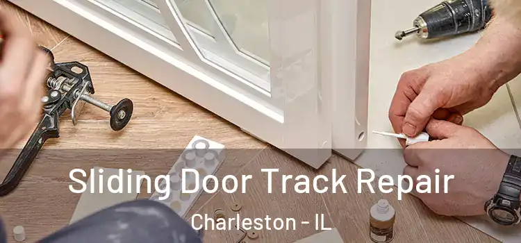 Sliding Door Track Repair Charleston - IL